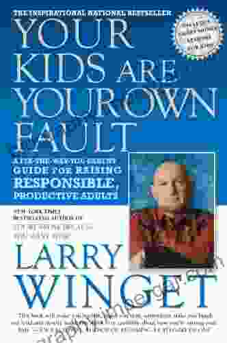 Your Kids Are Your Own Fault: A Fix the Way You Parent Guide for Raising Responsible Productive Adults