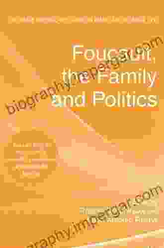 Foucault The Family And Politics (Palgrave Macmillan Studies In Family And Intimate Life)