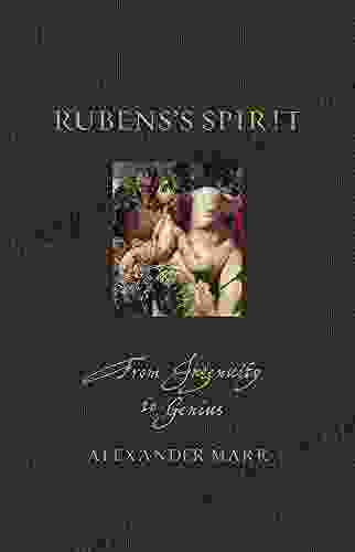 Rubens S Spirit: From Ingenuity To Genius (Renaissance Lives)