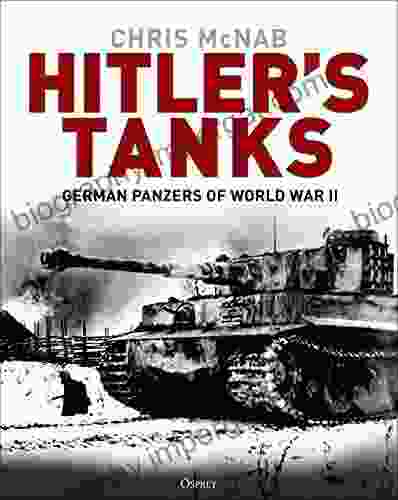 Hitler S Tanks: German Panzers Of World War II