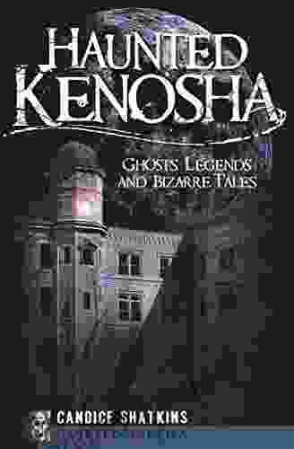 Haunted Kenosha: Ghosts Legends And Bizarre Tales (Haunted America)