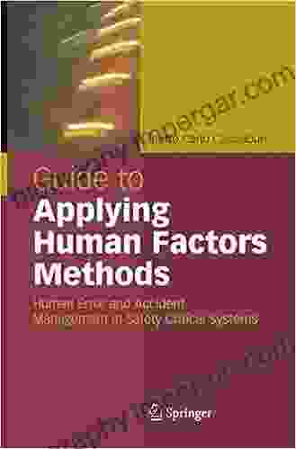 Guide To Applying Human Factors Methods: Human Error And Accident Management In Safety Critical Systems (Springer Professional Computing S)