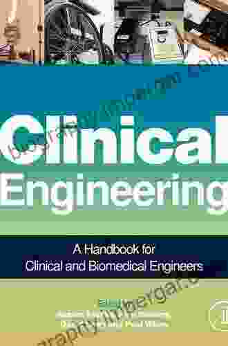 Clinical Engineering: A Handbook For Clinical And Biomedical Engineers