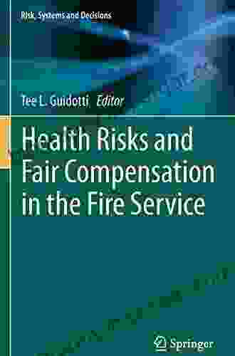 Health Risks And Fair Compensation In The Fire Service (Risk Systems And Decisions)