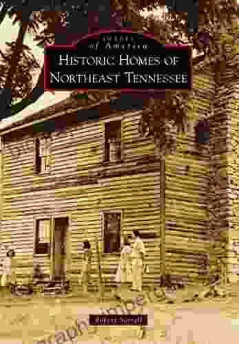 Historic Homes Of Northeast Tennessee (Images Of America)