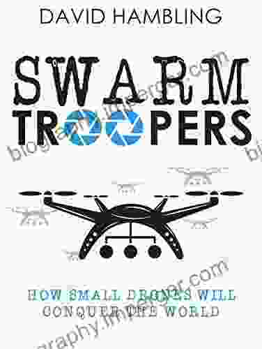 Swarm Troopers: How Small Drones Will Conquer The World