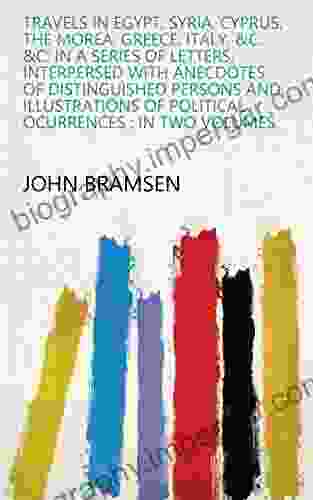 Travels in Egypt Syria Cyprus the Morea Greece Italy c c: In a of Letters Interpersed with Anecdotes of Distinguished Persons and Illustrations of Political Ocurrences : in Two Volumes