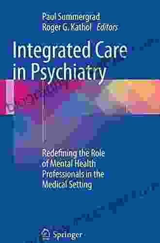 Integrated Care In Psychiatry: Redefining The Role Of Mental Health Professionals In The Medical Setting