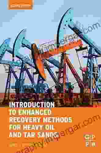 Introduction To Enhanced Recovery Methods For Heavy Oil And Tar Sands