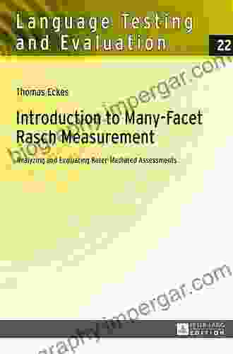 Introduction To Many Facet Rasch Measurement: Analyzing And Evaluating Rater Mediated Assessments 2nd Revised And Updated Edition (Language Testing And Evaluation 22)