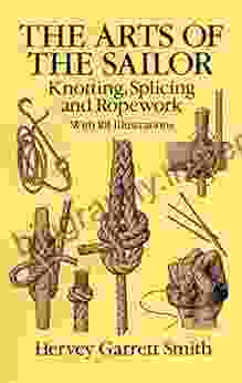 The Arts Of The Sailor: Knotting Splicing And Ropework (Dover Maritime)