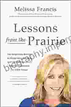 Lessons From The Prairie: The Surprising Secrets To Happiness Success And (Sometimes Just) Survival I Learned On America S Favorite Show