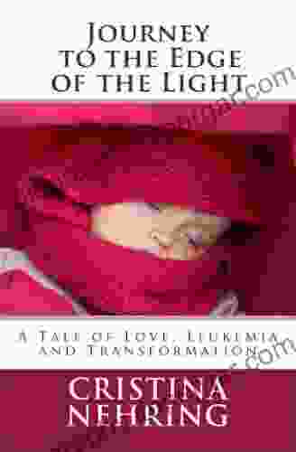 Journey To The Edge Of The Light: A Story Of Love Leukemia And Transformation (Kindle Single) (Kindle Singles)