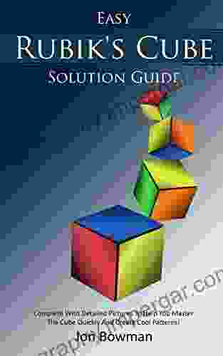 Easy Rubik S Cube Solution Guide: Complete With Detailed Pictures To Help You Master The Cube Quickly And Create Cool Patterns