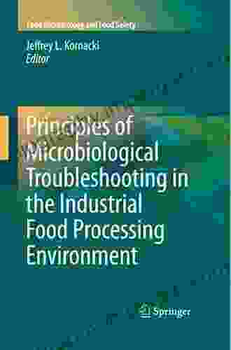 Principles Of Microbiological Troubleshooting In The Industrial Food Processing Environment (Food Microbiology And Food Safety)