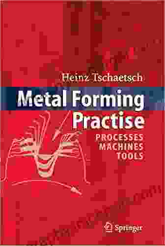 Metal Forming Practise: Processes Machines Tools