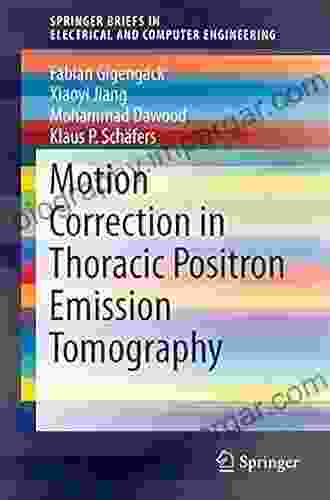 Motion Correction In Thoracic Positron Emission Tomography (SpringerBriefs In Electrical And Computer Engineering)