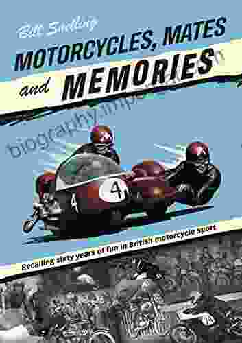 Motorcycles Mates And Memories : Recalling Sixty Years Of Fun In British Motorcycle Sport