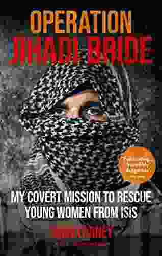 Operation Jihadi Bride: My Covert Mission To Rescue Young Women From ISIS The Incredible True Story