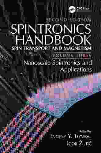 Spintronics Handbook Second Edition: Spin Transport and Magnetism: Volume Three: Nanoscale Spintronics and Applications (Spintronics Handbook: Spin Transport and Magnetism 3)