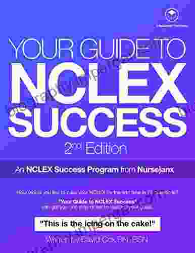 Your Guide To NCLEX Success: 2nd Edition: A NCLEX Success Program And Study Guide