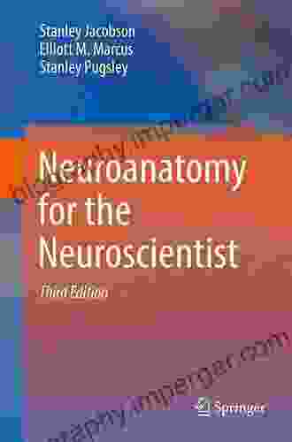 Neuroanatomy For The Neuroscientist