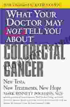 What Your Doctor May Not Tell You About(TM): Colorectal Cancer: New Tests New Treatments New Hope