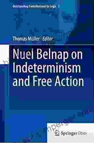 Nuel Belnap On Indeterminism And Free Action (Outstanding Contributions To Logic 2)