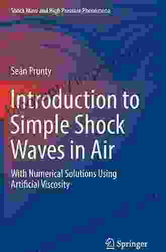 Introduction To Simple Shock Waves In Air: With Numerical Solutions Using Artificial Viscosity (Shock Wave And High Pressure Phenomena)