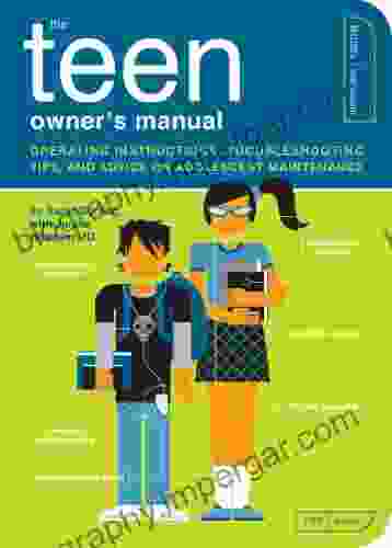 The Teen Owner S Manual: Operating Instructions Troubleshooting Tips And Advice On Adolescent Maintenance (Owner S And Instruction Manual 11)