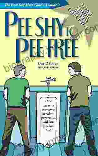 Pee Shy To Pee Free / A Proven Method To Overcome Bashful Blader: How One Man Overcame Avoidant Paruresis And How You Can Too