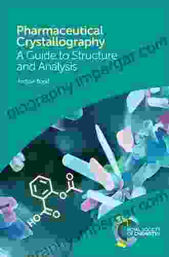 Pharmaceutical Crystallography: A Guide To Structure And Analysis