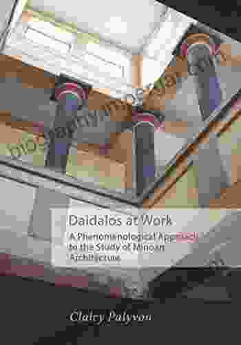 Daidalos At Work: A Phenomenological Approach To The Study Of Minoan Architecture