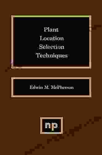 Plant Location Selection Techniques Edwin M McPherson