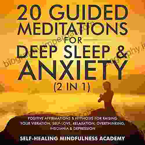 20 Guided Meditations For Deep Sleep Anxiety (2 In 1): Positive Affirmations Hypnosis For Raising Your Vibration Self Love Relaxation Overthinking Insomnia Depression