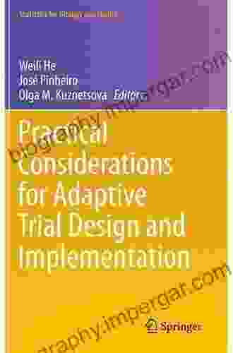 Practical Considerations For Adaptive Trial Design And Implementation (Statistics For Biology And Health)