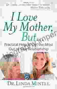 I Love My Mother But : Practical Help To Get The Most Out Of Your Relationship