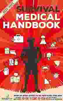 Survival Medical Handbook 2024: Step By Step Guide To Be Prepared For Any Emergency When Help Is NOT On The Way With The Most Up To Date Information (Self Sufficient Survival)