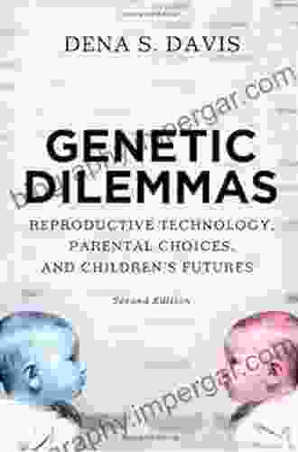 Genetic Dilemmas: Reproductive Technology Parental Choices And Children S Futures