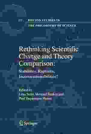 Rethinking Scientific Change And Theory Comparison:: Stabilities Ruptures Incommensurabilities? (Boston Studies In The Philosophy And History Of Science 255)