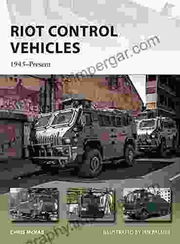 Riot Control Vehicles: 1945 Present (New Vanguard 219)