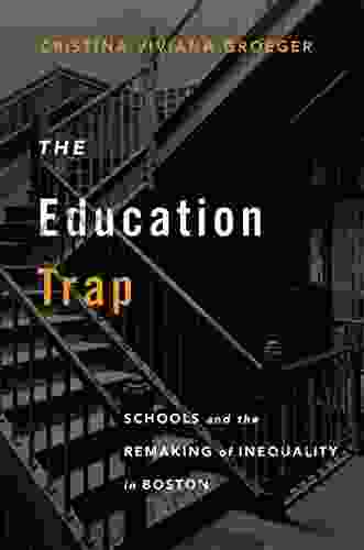 The Education Trap: Schools And The Remaking Of Inequality In Boston