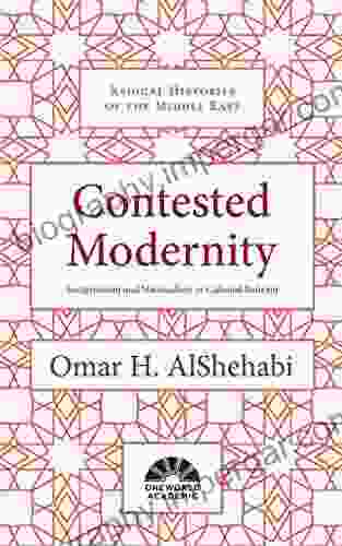 Contested Modernity: Sectarianism Nationalism And Colonialism In Bahrain (Radical Histories Of The Middle East)