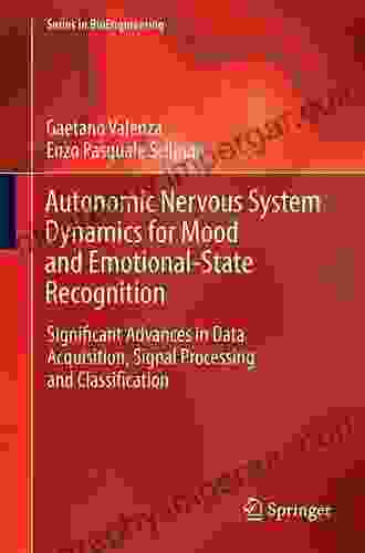 Autonomic Nervous System Dynamics For Mood And Emotional State Recognition: Significant Advances In Data Acquisition Signal Processing And Classification (Series In BioEngineering)