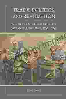Trade Politics And Revolution: South Carolina And Britain S Atlantic Commerce 1730 1790 (Carolina Lowcountry And The Atlantic World)