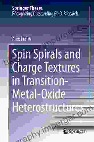 Spin Spirals And Charge Textures In Transition Metal Oxide Heterostructures (Springer Theses)