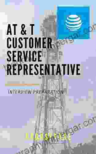 ATandT Customer Service Representative Interview Preparation Study Guide: A Step By Step Approach To Ace Your Upcoming Interview At ATandT For The Position Of Customer Service Representative