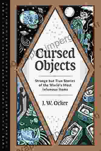 Cursed Objects: Strange But True Stories Of The World S Most Infamous Items