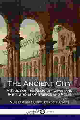 The Ancient City: A Study Of The Religion Laws And Institutions Of Greece And Rome (Illustrated)