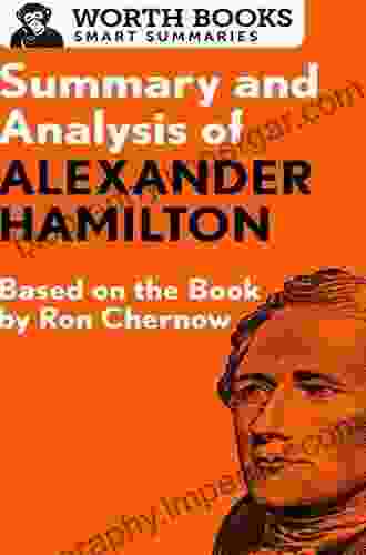 Summary And Analysis Of Alexander Hamilton: Based On The By Ron Chernow (Smart Summaries)